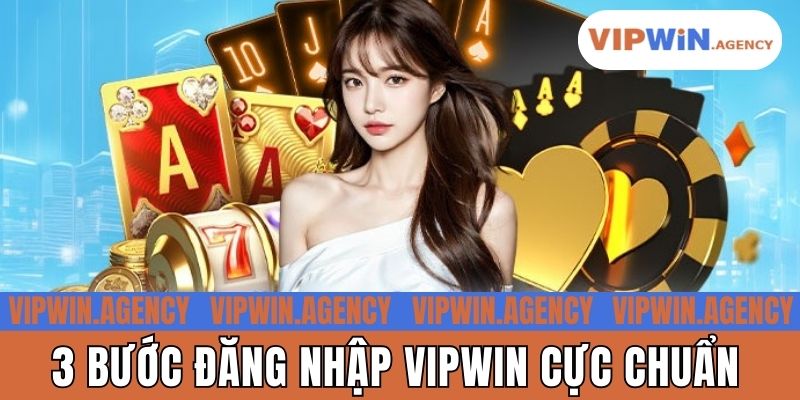 3 bước đăng nhập Vipwin cực chuẩn
