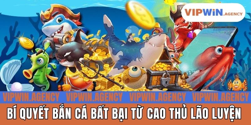 Bí quyết bắn cá bất bại từ cao thủ lão luyện