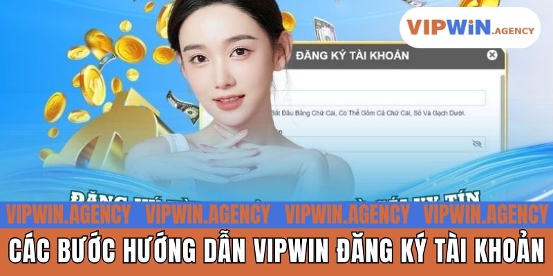 Các bước hướng dẫn Vipwin đăng ký tài khoản