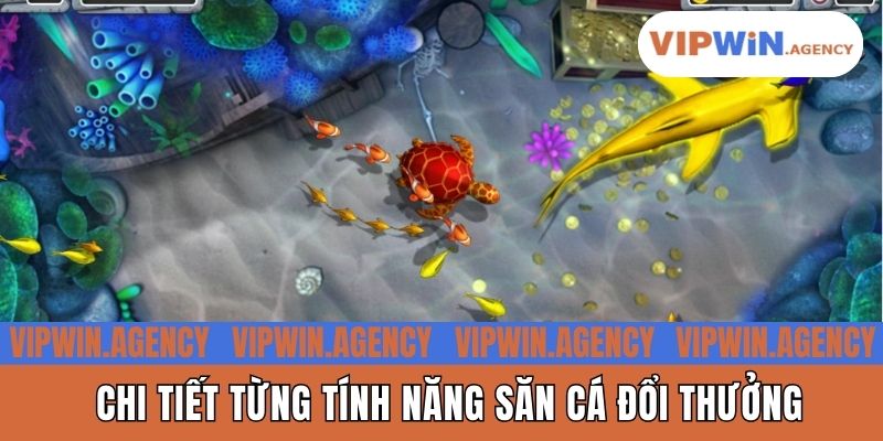 Chi tiết từng tính năng săn cá đổi thưởng