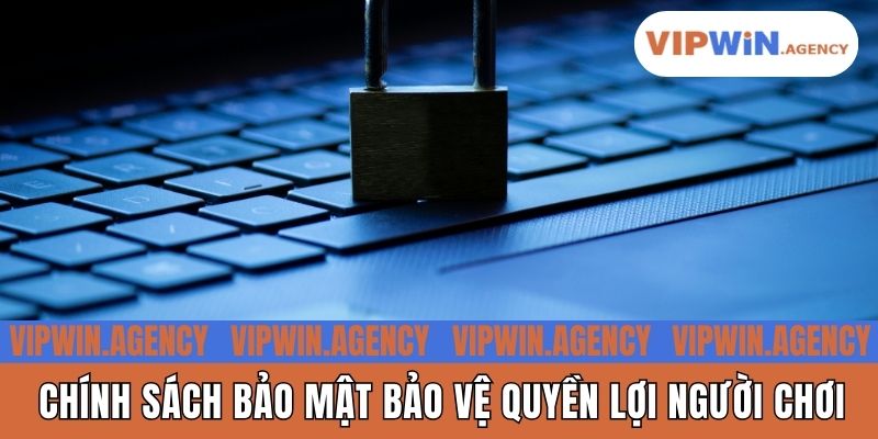 Chính sách bảo mật bảo vệ quyền lợi người chơi