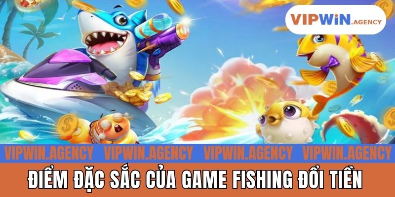 Điểm đặc sắc của game fishing đổi tiền