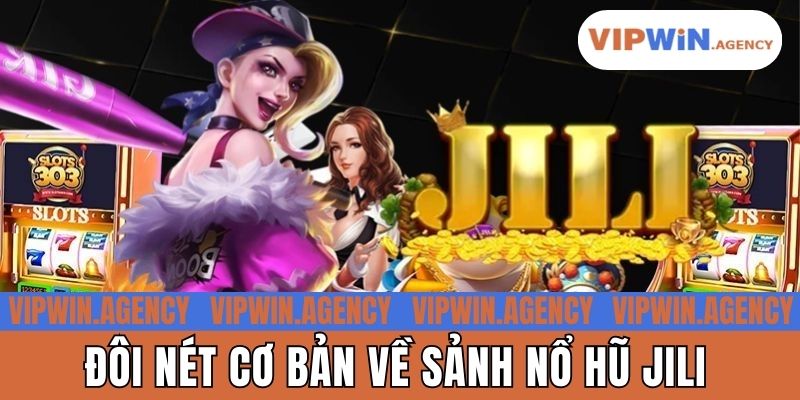 Đôi nét cơ bản về sảnh nổ hũ JILI