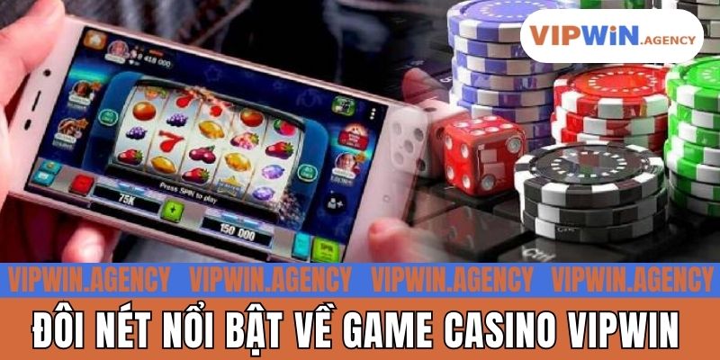 Đôi nét nổi bật về game Casino Vipwin