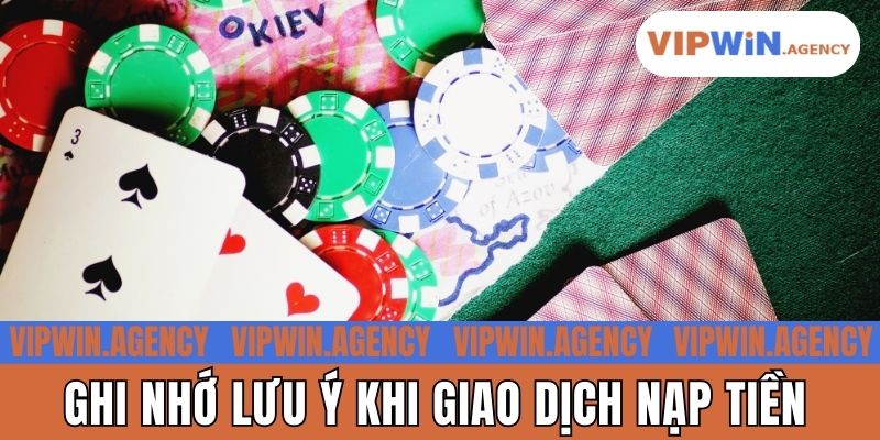 Ghi nhớ lưu ý khi giao dịch nạp tiền