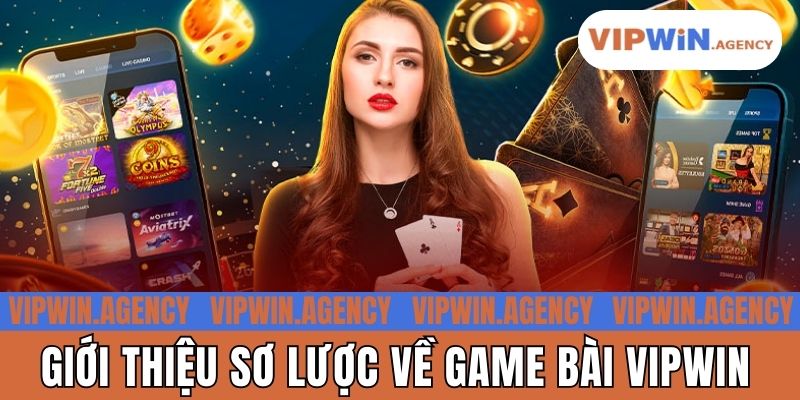 Giới thiệu sơ lược về game bài Vipwin