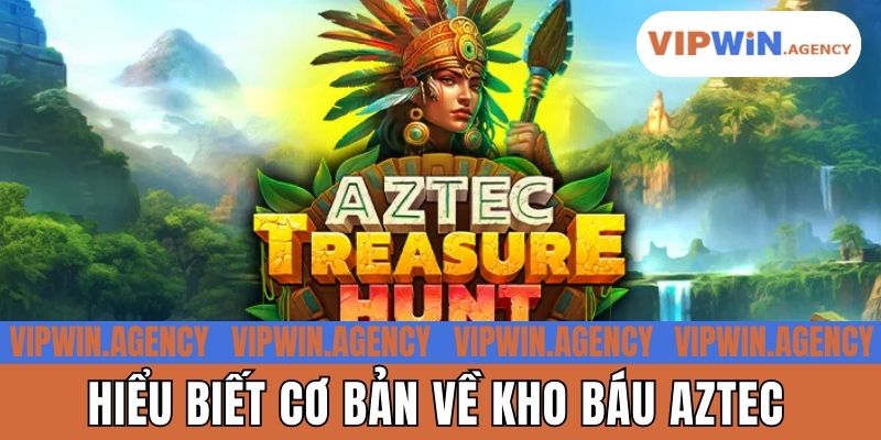 Hiểu biết cơ bản về Kho Báu Aztec