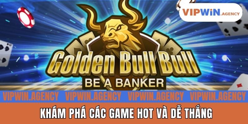 Khám phá các game hot và dễ thắng