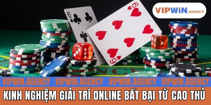 Kinh nghiệm giải trí online bất bại từ cao thủ