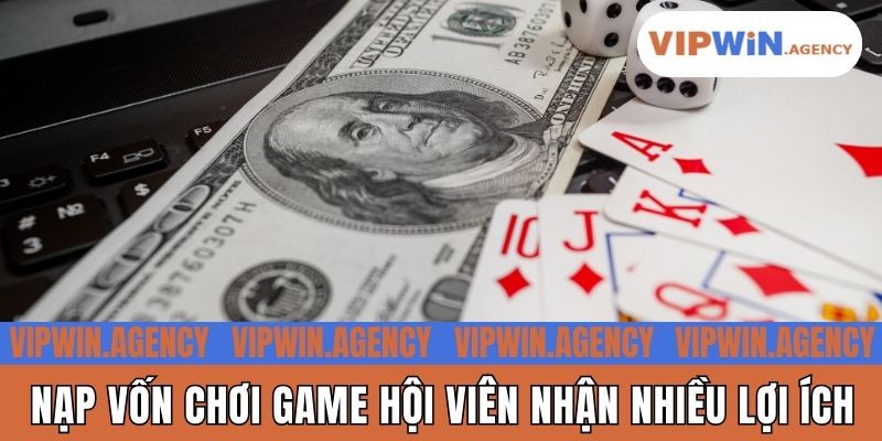 Nạp vốn chơi game hội viên nhận nhiều lợi ích
