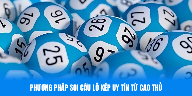 Phương pháp soi cầu lô kép uy tín từ cao thủ