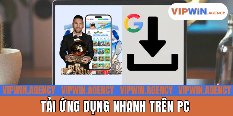 Tải ứng dụng nhanh trên PC
