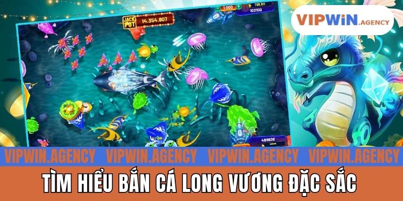 Tìm hiểu bắn cá long vương đặc sắc