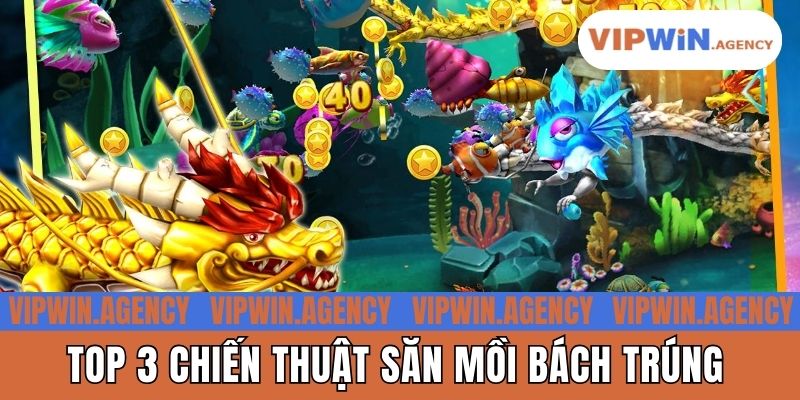 Top 3 chiến thuật săn mồi bách trúng