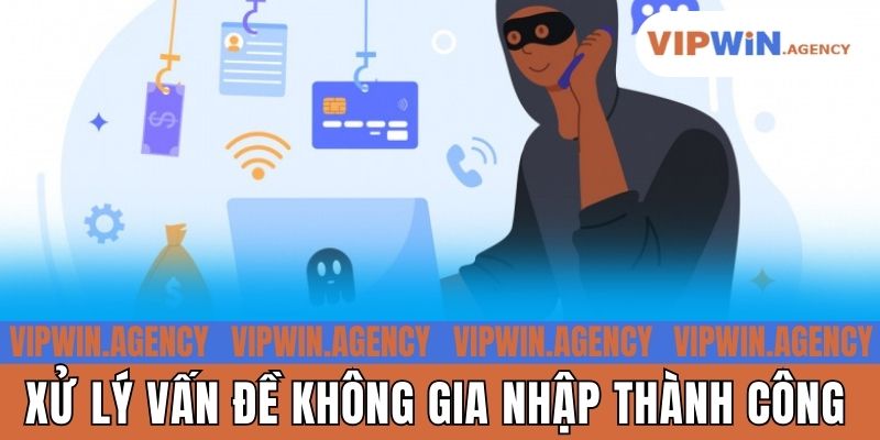Xử lý vấn đề không gia nhập thành công